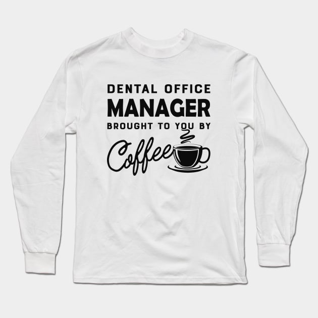 Dental Office manager brought to you by coffee Long Sleeve T-Shirt by KC Happy Shop